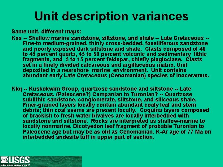 Unit description variances Same unit, different maps: Kss -- Shallow marine sandstone, siltstone, and