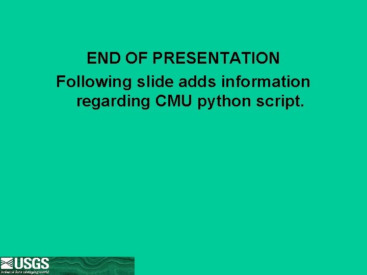 END OF PRESENTATION Following slide adds information regarding CMU python script. 