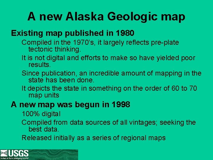 A new Alaska Geologic map Existing map published in 1980 Compiled in the 1970’s,