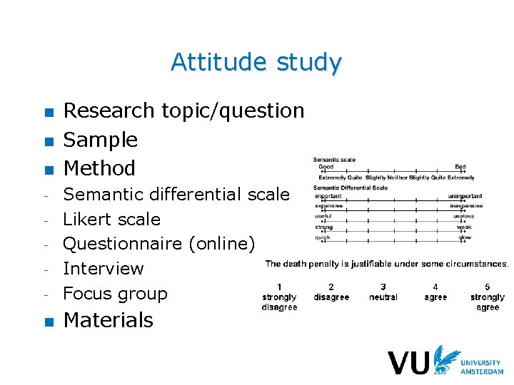 Attitude study n n n Research topic/question Sample Method - Semantic differential scale Likert