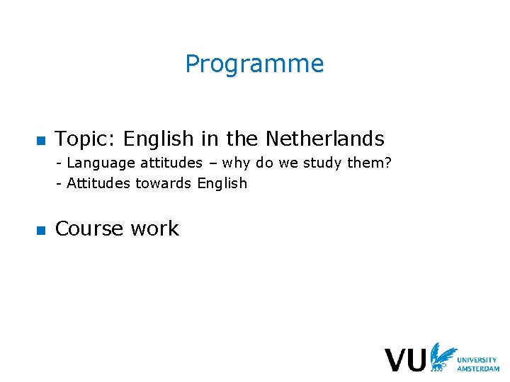 Programme n Topic: English in the Netherlands - Language attitudes – why do we