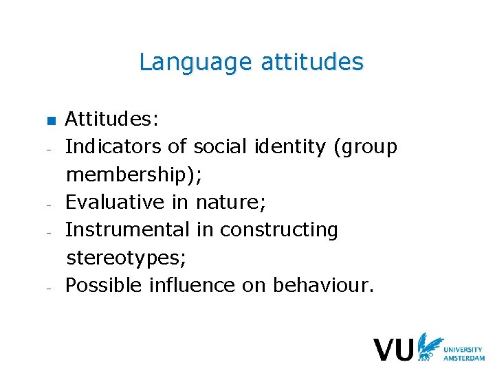 Language attitudes n ₋ ₋ Attitudes: Indicators of social identity (group membership); Evaluative in