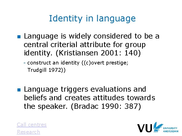 Identity in language n Language is widely considered to be a central criterial attribute