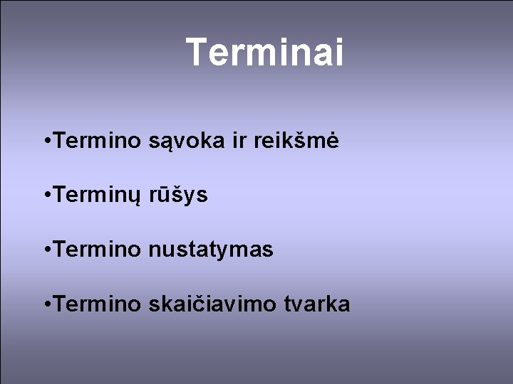 Terminai • Termino sąvoka ir reikšmė • Terminų rūšys • Termino nustatymas • Termino