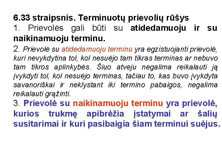 6. 33 straipsnis. Terminuotų prievolių rūšys 1. Prievolės gali būti su atidedamuoju ir su