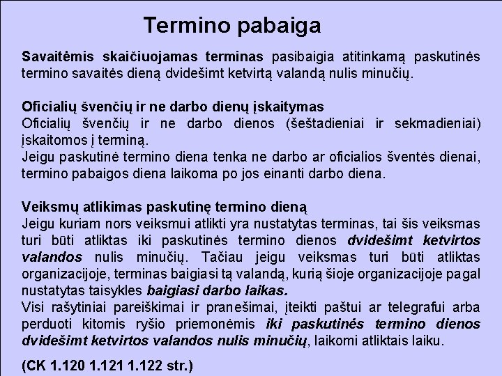 Termino pabaiga Savaitėmis skaičiuojamas terminas pasibaigia atitinkamą paskutinės termino savaitės dieną dvidešimt ketvirtą valandą