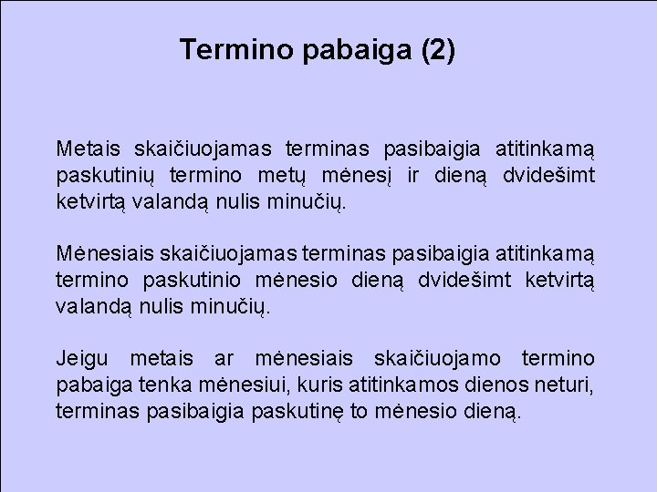 Termino pabaiga (2) Metais skaičiuojamas terminas pasibaigia atitinkamą paskutinių termino metų mėnesį ir dieną