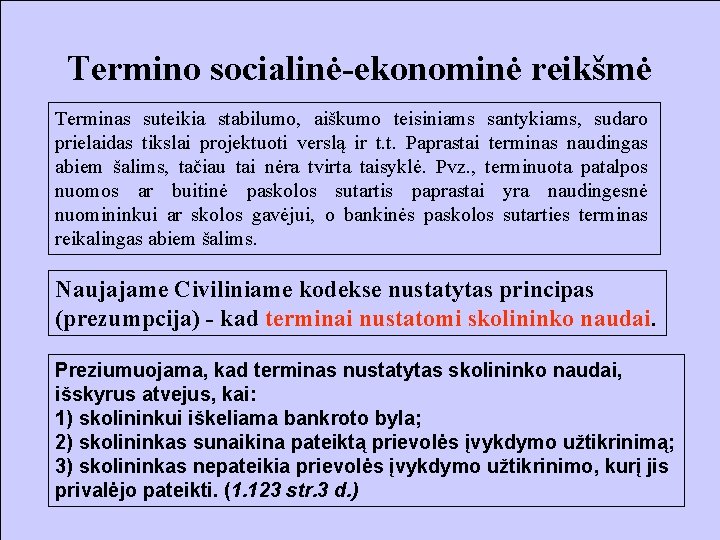 Termino socialinė-ekonominė reikšmė Terminas suteikia stabilumo, aiškumo teisiniams santykiams, sudaro prielaidas tikslai projektuoti verslą