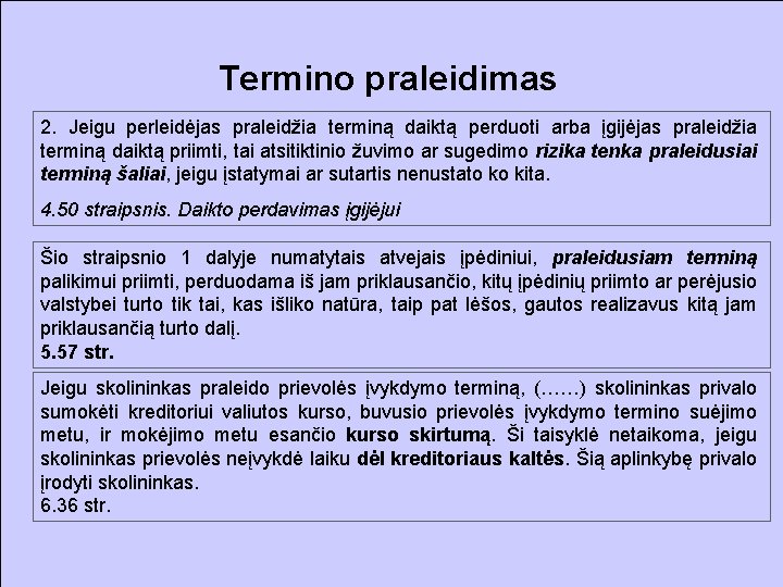 Termino praleidimas 2. Jeigu perleidėjas praleidžia terminą daiktą perduoti arba įgijėjas praleidžia terminą daiktą