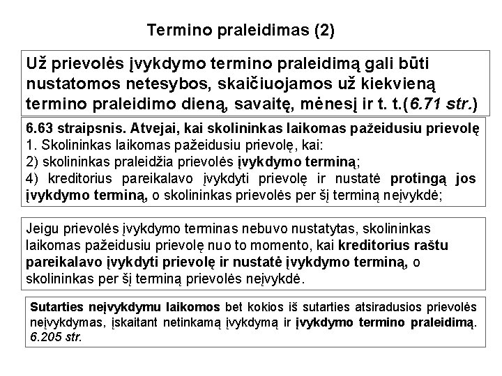 Termino praleidimas (2) Už prievolės įvykdymo termino praleidimą gali būti nustatomos netesybos, skaičiuojamos už
