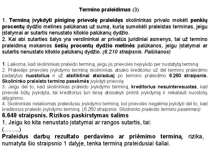 Termino praleidimas (3) 1. Terminą įvykdyti piniginę prievolę praleidęs skolininkas privalo mokėti penkių procentų