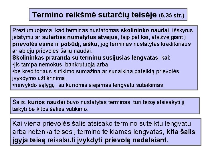 Termino reikšmė sutarčių teisėje (6. 35 str. ) Preziumuojama, kad terminas nustatomas skolininko naudai,