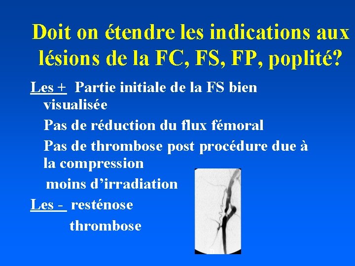 Doit on étendre les indications aux lésions de la FC, FS, FP, poplité? Les