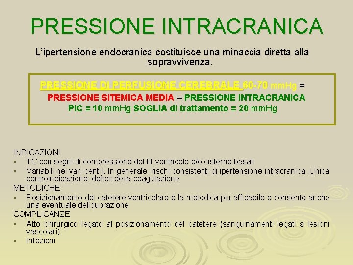 PRESSIONE INTRACRANICA L’ipertensione endocranica costituisce una minaccia diretta alla sopravvivenza. PRESSIONE DI PERFUSIONE CEREBRALE