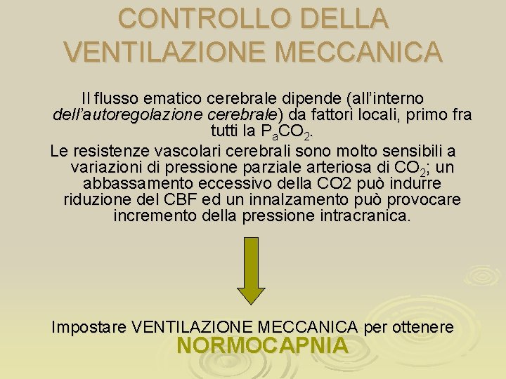 CONTROLLO DELLA VENTILAZIONE MECCANICA Il flusso ematico cerebrale dipende (all’interno dell’autoregolazione cerebrale) da fattori