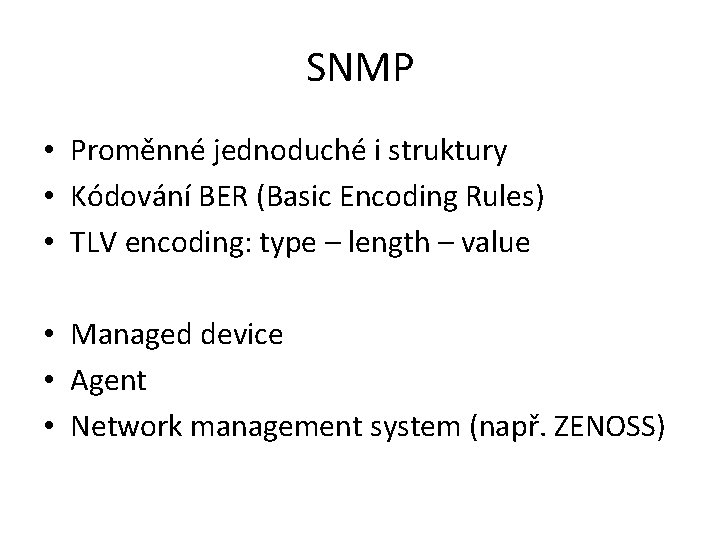 SNMP • Proměnné jednoduché i struktury • Kódování BER (Basic Encoding Rules) • TLV