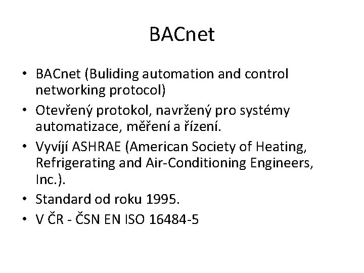 BACnet • BACnet (Buliding automation and control networking protocol) • Otevřeny protokol, navrženy pro