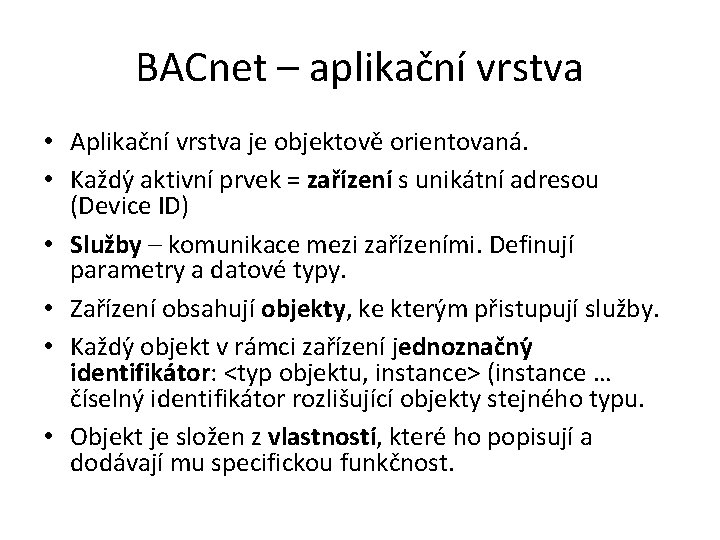 BACnet – aplikační vrstva • Aplikační vrstva je objektově orientovaná. • Každy aktivní prvek