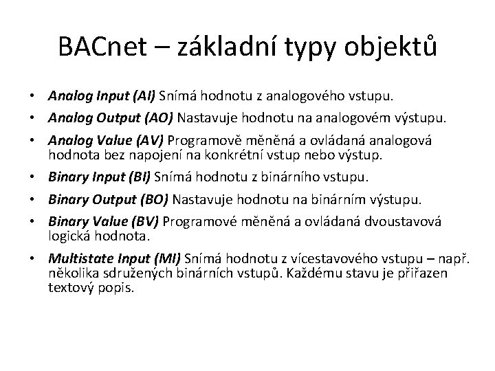 BACnet – základní typy objektů • Analog Input (AI) Snímá hodnotu z analogového vstupu.