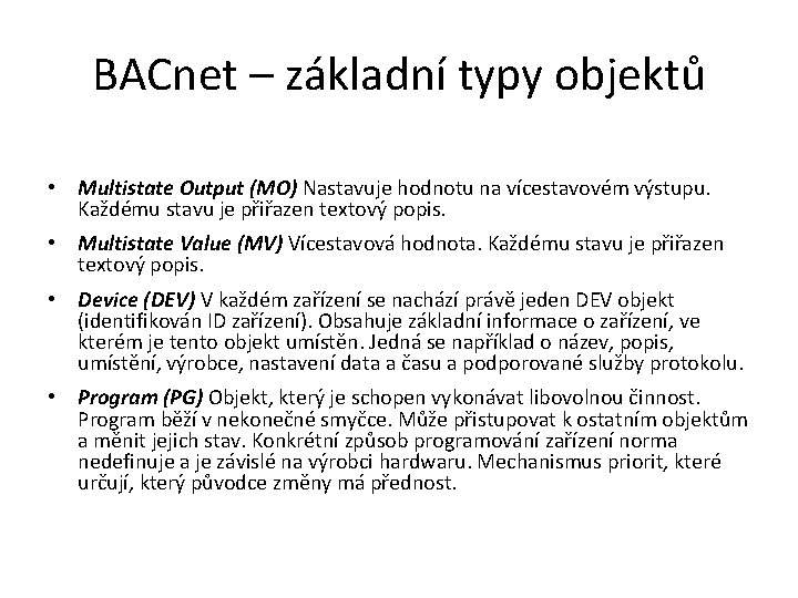 BACnet – základní typy objektů • Multistate Output (MO) Nastavuje hodnotu na vícestavovém vy