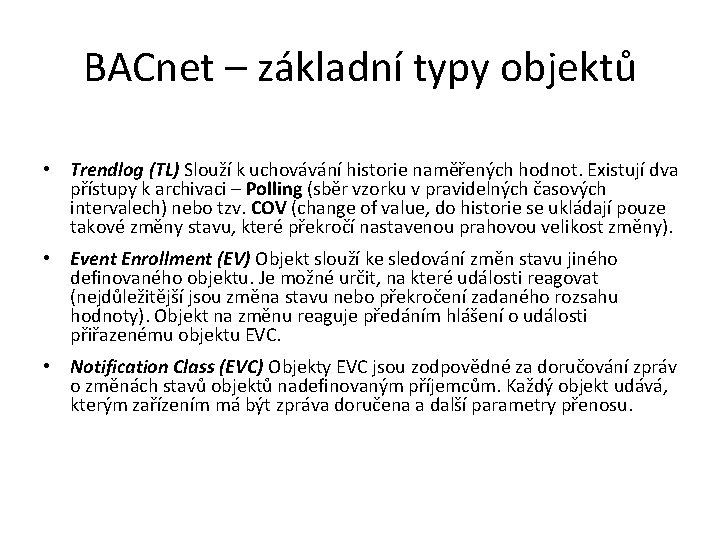 BACnet – základní typy objektů • Trendlog (TL) Slouží k uchovávání historie naměřeny ch