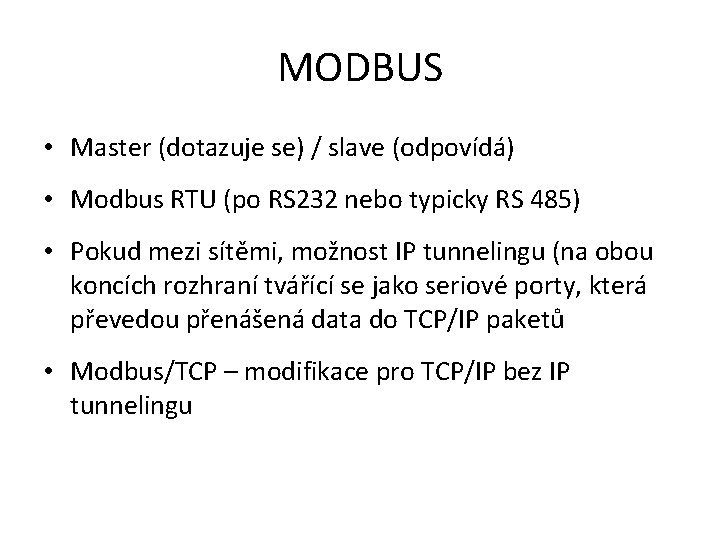 MODBUS • Master (dotazuje se) / slave (odpovídá) • Modbus RTU (po RS 232
