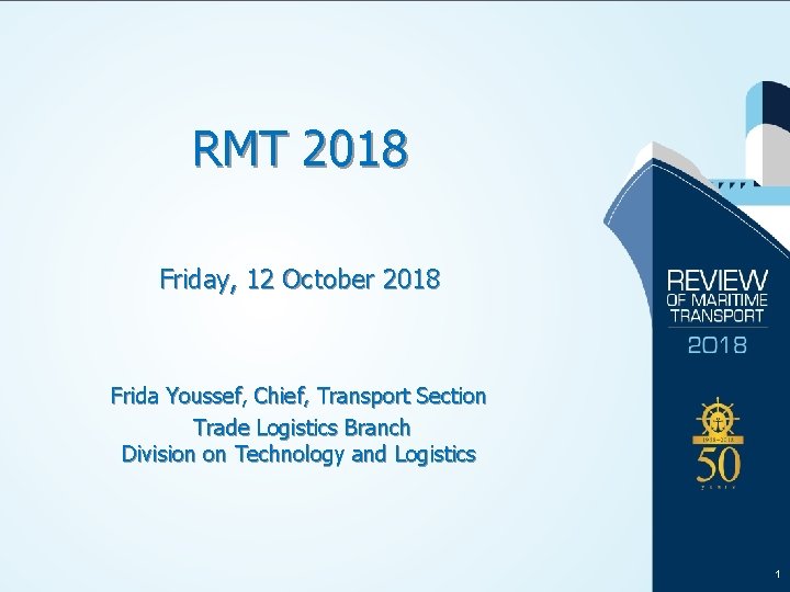 RMT 2018 Friday, 12 October 2018 Frida Youssef, Chief, Transport Section Trade Logistics Branch