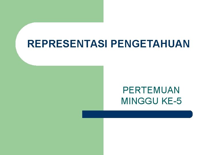 REPRESENTASI PENGETAHUAN PERTEMUAN MINGGU KE-5 