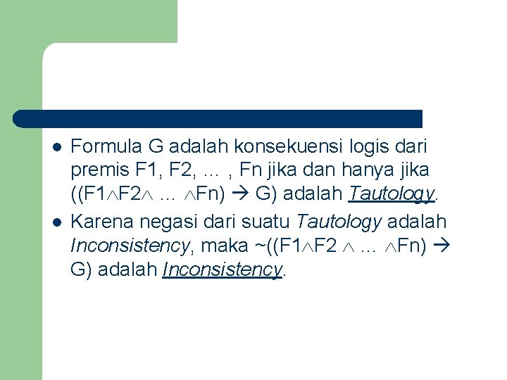 l l Formula G adalah konsekuensi logis dari premis F 1, F 2, …