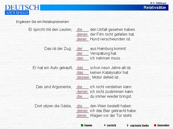 © H. Witzlinger Relativsätze Ergänzen Sie ein Relativpronomen! Er spricht mit den Leuten, Das