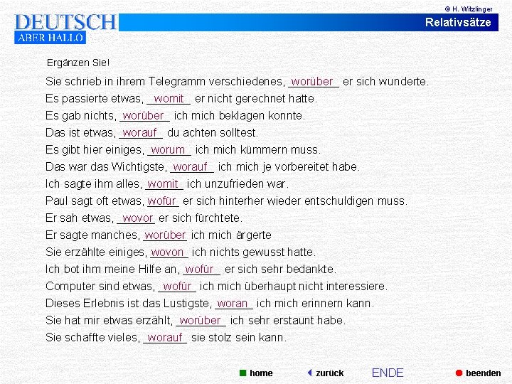 © H. Witzlinger Relativsätze Ergänzen Sie! Sie schrieb in ihrem Telegramm verschiedenes, ____ worüber