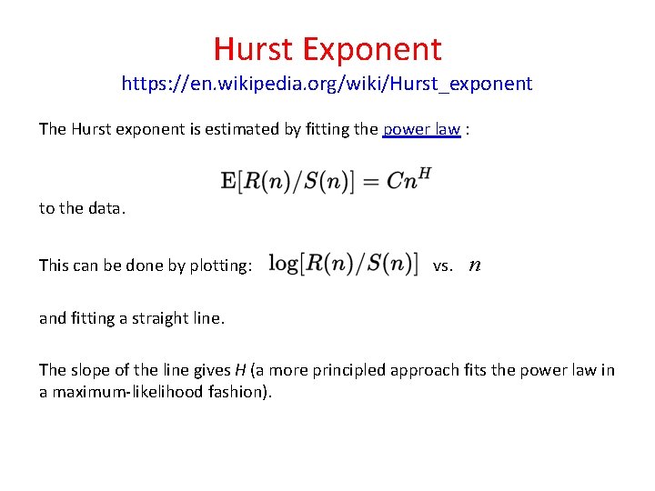 Hurst Exponent https: //en. wikipedia. org/wiki/Hurst_exponent The Hurst exponent is estimated by fitting the