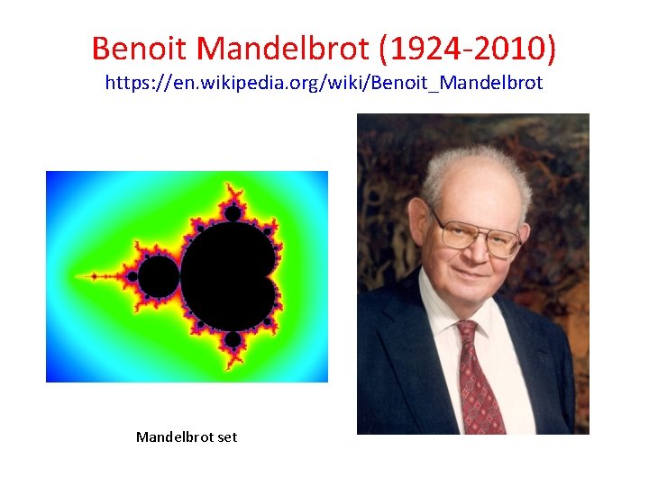 Benoit Mandelbrot (1924 -2010) https: //en. wikipedia. org/wiki/Benoit_Mandelbrot set 