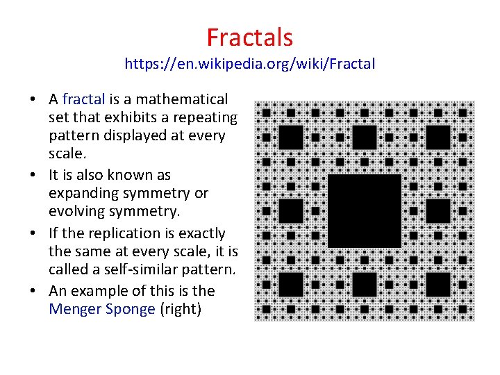 Fractals https: //en. wikipedia. org/wiki/Fractal • A fractal is a mathematical set that exhibits
