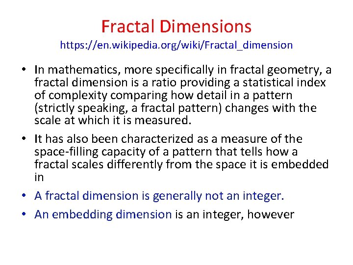 Fractal Dimensions https: //en. wikipedia. org/wiki/Fractal_dimension • In mathematics, more specifically in fractal geometry,