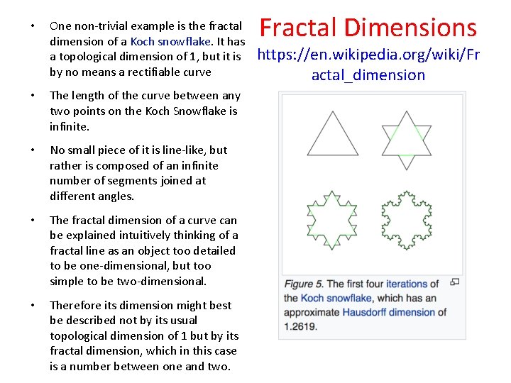  • One non-trivial example is the fractal dimension of a Koch snowflake. It