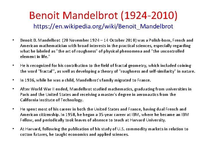 Benoit Mandelbrot (1924 -2010) https: //en. wikipedia. org/wiki/Benoit_Mandelbrot • Benoit B.  Mandelbrot  (20 November