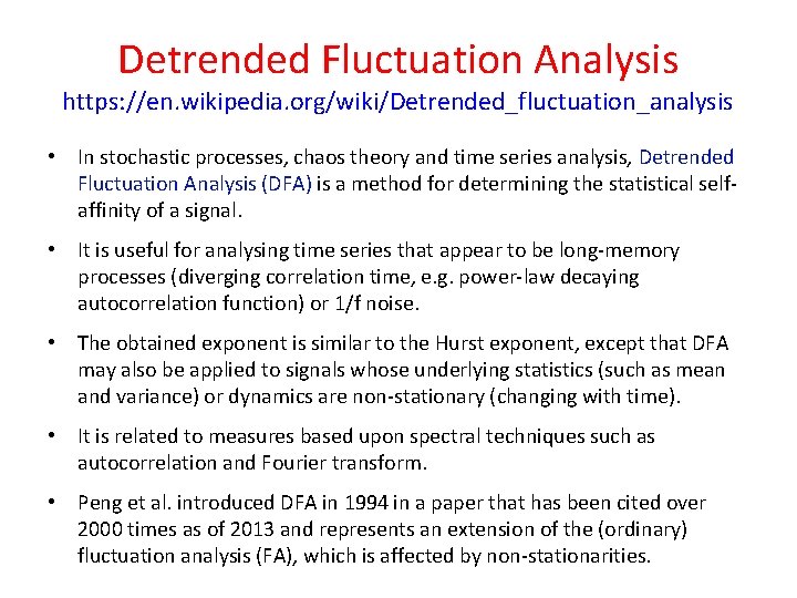 Detrended Fluctuation Analysis https: //en. wikipedia. org/wiki/Detrended_fluctuation_analysis • In stochastic processes, chaos theory and