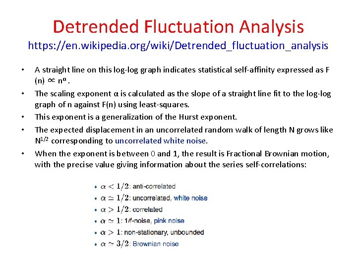 Detrended Fluctuation Analysis https: //en. wikipedia. org/wiki/Detrended_fluctuation_analysis • • • A straight line on