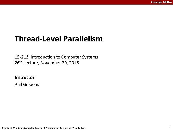 Carnegie Mellon Thread-Level Parallelism 15 -213: Introduction to Computer Systems 26 th Lecture, November