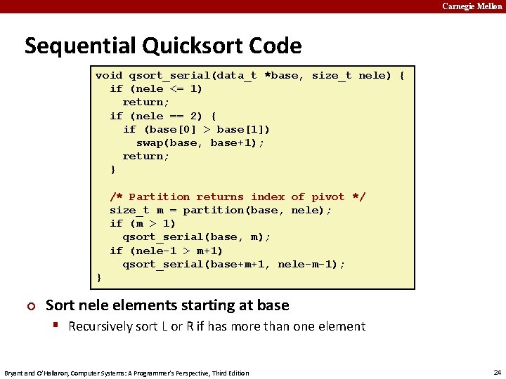 Carnegie Mellon Sequential Quicksort Code void qsort_serial(data_t *base, size_t nele) { if (nele <=