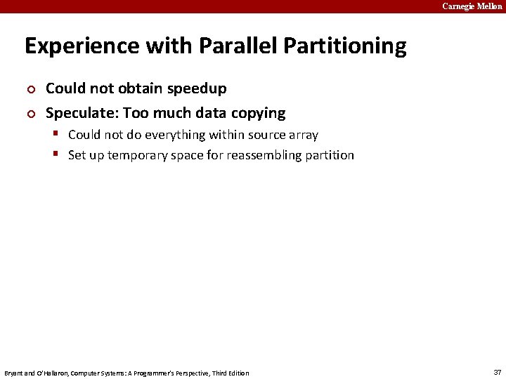 Carnegie Mellon Experience with Parallel Partitioning ¢ ¢ Could not obtain speedup Speculate: Too