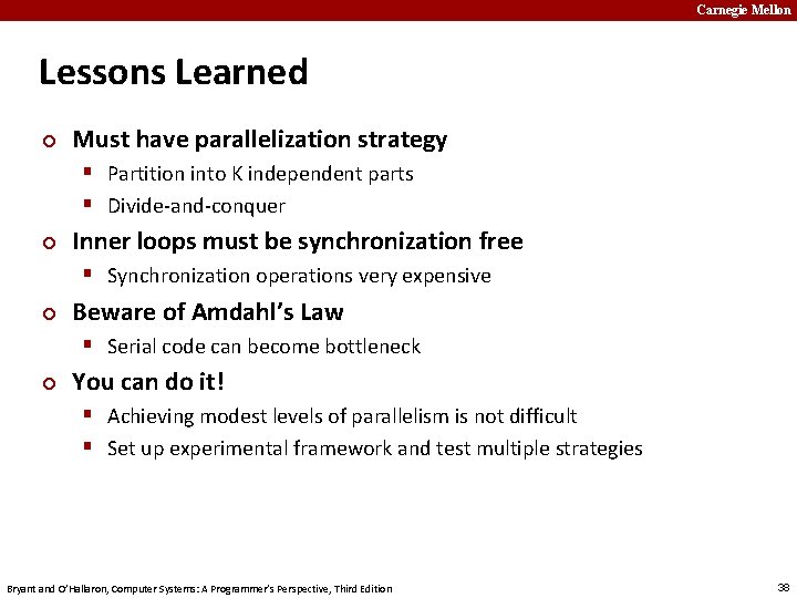 Carnegie Mellon Lessons Learned ¢ Must have parallelization strategy § Partition into K independent