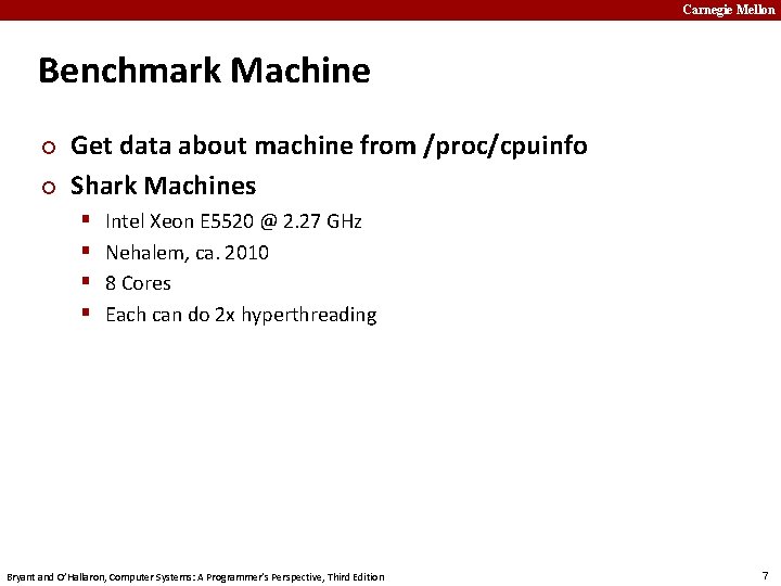 Carnegie Mellon Benchmark Machine ¢ ¢ Get data about machine from /proc/cpuinfo Shark Machines