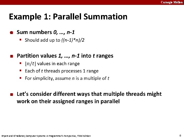 Carnegie Mellon Example 1: Parallel Summation ¢ Bryant and O’Hallaron, Computer Systems: A Programmer’s