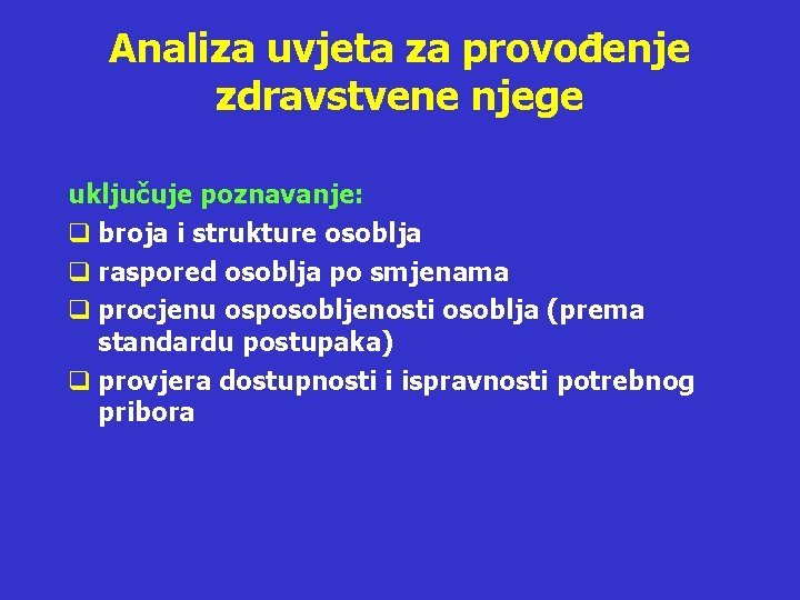 Analiza uvjeta za provođenje zdravstvene njege uključuje poznavanje: q broja i strukture osoblja q