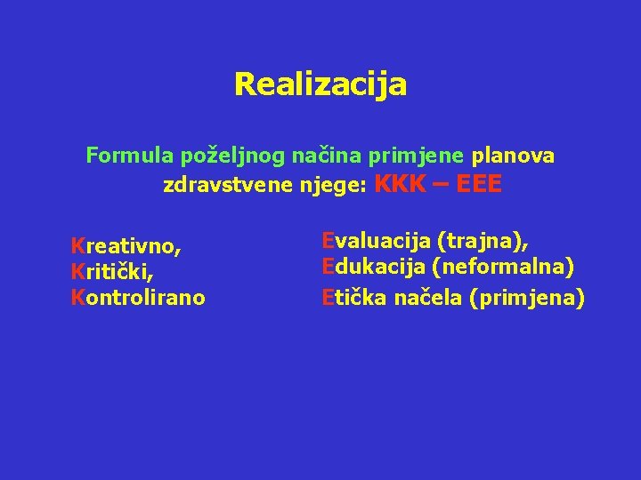 Realizacija Formula poželjnog načina primjene planova zdravstvene njege: KKK – EEE Kreativno, Kritički, Kontrolirano