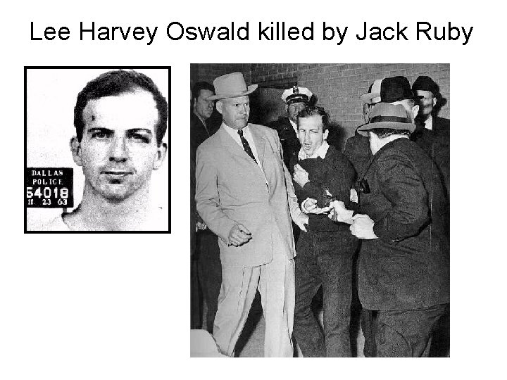 Lee Harvey Oswald killed by Jack Ruby 
