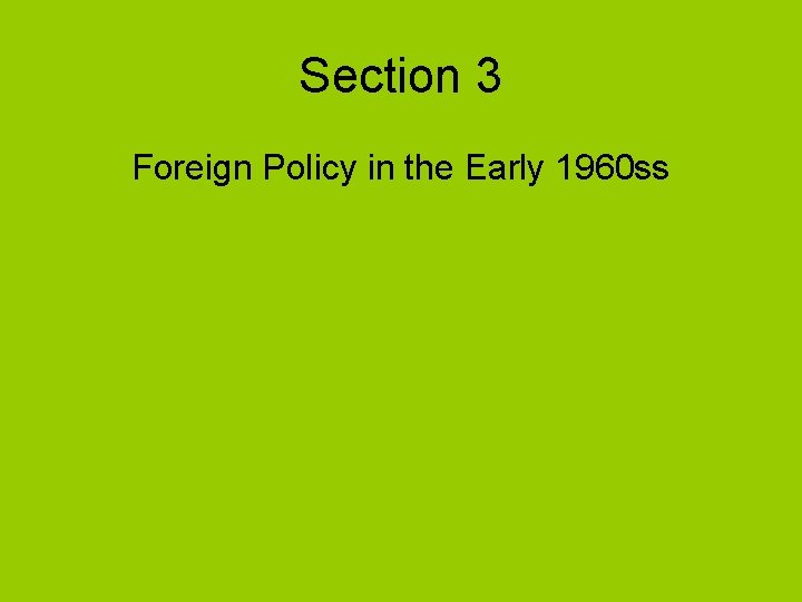 Section 3 Foreign Policy in the Early 1960 ss 