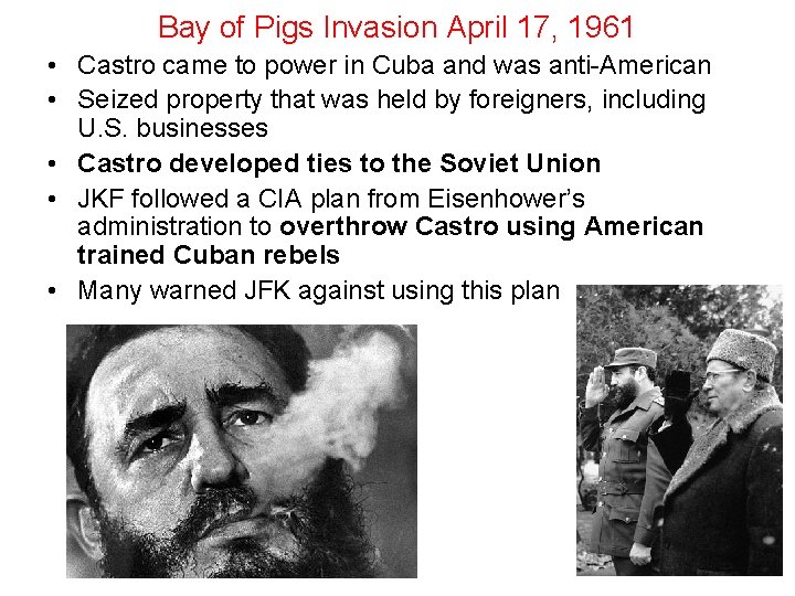 Bay of Pigs Invasion April 17, 1961 • Castro came to power in Cuba